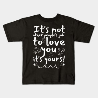 It's Your Job To Love Yourself Kids T-Shirt